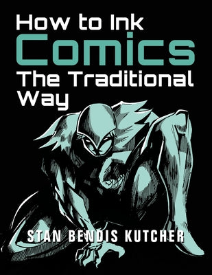 How to Ink Comics: The Traditional Way (Pen & Ink Techniques for Comic Pages) by Stan Bendis Kutcher book cover