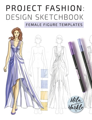 Project Fashion: Design Sketchbook (Female Figure Templates) by Mila Markle book cover