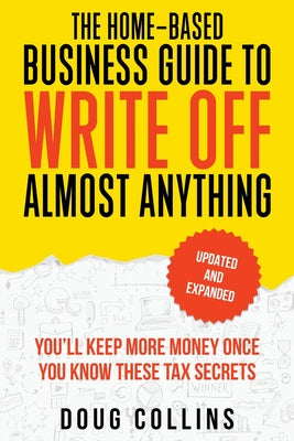 Book cover of The Home-Based Business Guide to Write Off Almost Anything by Collins, Doug