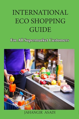 International Eco Shopping Guide for all Supermarket Customers by Jahangir Asadi book cover