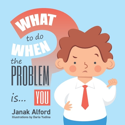 What To Do When The Problem Is You? by Janak Alford book cover
