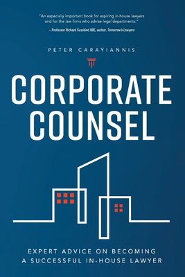 Corporate Counsel: Expert Advice on Becoming a Successful In-House Lawyer by Peter Carayiannis book cover