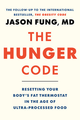 Book cover of The Hunger Code: Resetting Your Body's Fat Thermostat in the Age of Ultra-Processed Food by Fung, Jason