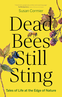 Dead Bees Still Sting: Tales of Life at the Edge of Nature by Cormier, Susan book cover