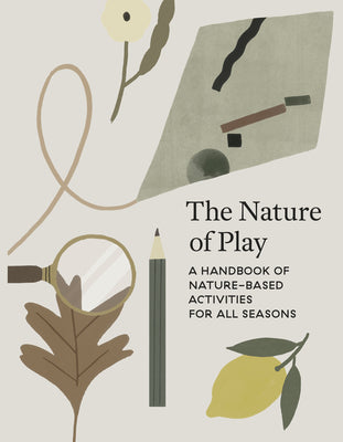 The Nature of Play: A Handbook of Nature-Based Activities for All Seasons by Aguilar, Delfina book cover