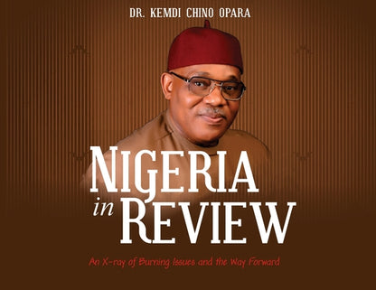 Nigeria in Review: An X-ray of Burning Issues and the Way Forward by Kemdi Chino Opara book cover