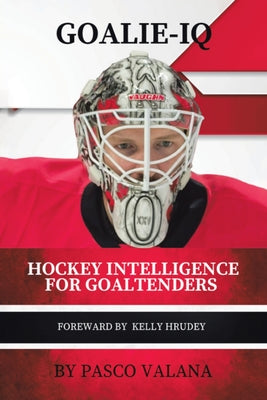 Goalie IQ: Hockey Intelligence for Goaltenders by Pasco Valana book cover