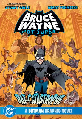 Bruce Wayne: Not Super: The Bat-Catastrophe by Gibbs, Stuart book cover
