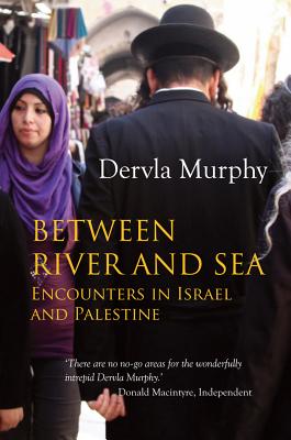 Between River and Sea: Encounters in Israel and Palestine by Dervla Murphy book cover
