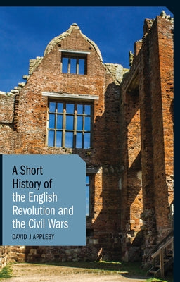 A Short History of the English Revolution and the Civil Wars by David J. Appleby book cover