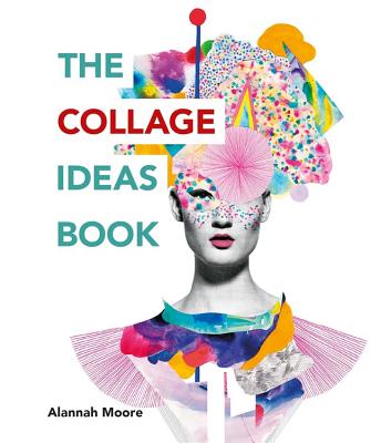 The Collage Ideas Book by Alannah Moore book cover