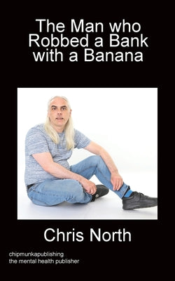 The Man who Robbed a Bank with a Banana by Chris North book cover