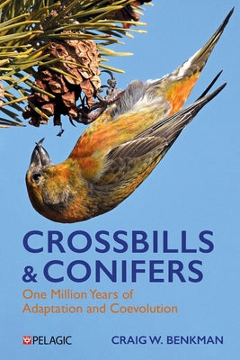 Crossbills and Conifers: One Million Years of Adaptation and Coevolution by Craig Benkman book cover