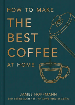 Book cover of How to Make the Best Coffee at Home by Hoffmann, James