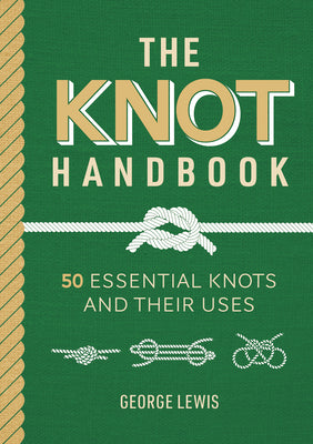 Book cover of The Knot Handbook: 50 Essential Knots and Their Uses by Lewis, George
