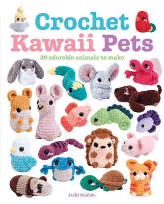 Crochet Kawaii Pets: 30 Adorable Animals to Make by Donhou, Jacki book cover