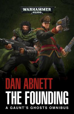 The Founding: A Gaunt's Ghosts Omnibus by Dan Abnett book cover