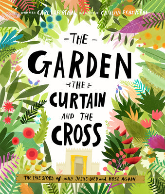 Book cover of The Garden, the Curtain and the Cross Storybook: The True Story of Why Jesus Died and Rose Again by Laferton, Carl