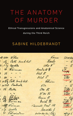 Book cover of The Anatomy of Murder: Ethical Transgressions and Anatomical Science During the Third Reich by Hildebrandt, Sabine