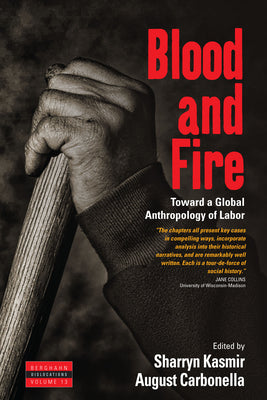 Book cover of Blood and Fire: Toward a Global Anthropology of Labor by Kasmir, Sharryn
