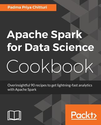 Book cover of Apache Spark for Data Science Cookbook by Chitturi, Padma Priya