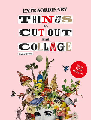 Book cover of Extraordinary Things to Cut Out and Collage by Rivan, Maria