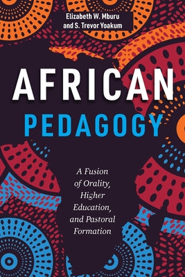 African Pedagogy: A Fusion of Orality, Higher Education, and Pastoral Formation by Elizabeth W. Mburu book cover