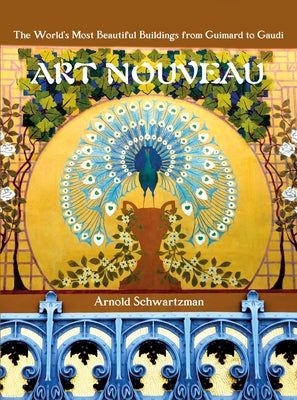 Book cover of Art Nouveau: The World's Most Beautiful Buildings from Guimard to Gaudi by Schwartzman, Arnold