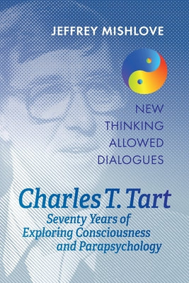Charles T. Tart: Seventy Years of Exploring Consciousness and Parapsychology by Jeffrey Mishlove book cover