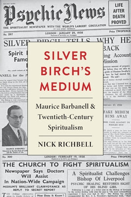 Silver Birch's Medium: Maurice Barbanell and Twentieth-Century Spiritualism by Nick Richbell book cover