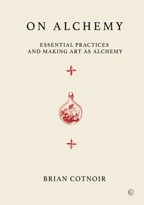 On Alchemy: Essential Practices and Making Art as Alchemy by Brian Cotnoir book cover