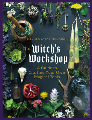 The Witch's Workshop: A Guide to Crafting Your Own Magical Tools by Melissa Jayne Madara book cover