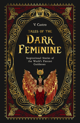 Tales of the Dark Feminine: Inspirational Stories of the World's Fiercest Goddesses by V. Castro book cover