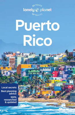 Lonely Planet Puerto Rico: Plan the Trip of a Lifetime Detailed Itineraries & Maps Insider Tips Covers San Juan, El Yunque, Luquillo and More by John Garry book cover
