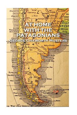 George Chaworth Musters - At Home with the Patagonians by George Chaworth Musters book cover