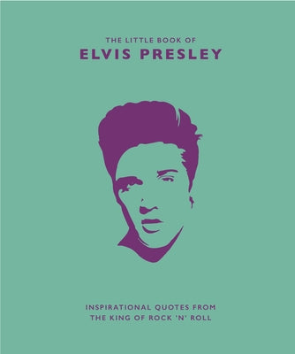 Little Book of Elvis Presley: Inspirational Quotes from the King of Rock 'n' Roll by Croft, Rod book cover