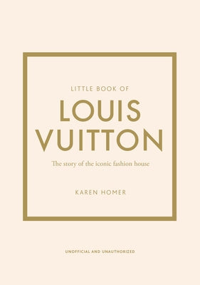 Book cover of Little Book of Louis Vuitton: The Story of the Iconic Fashion House by Homer, Karen