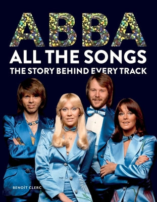 Abba All the Songs: The Story Behind Every Track by Beno Clerc book cover