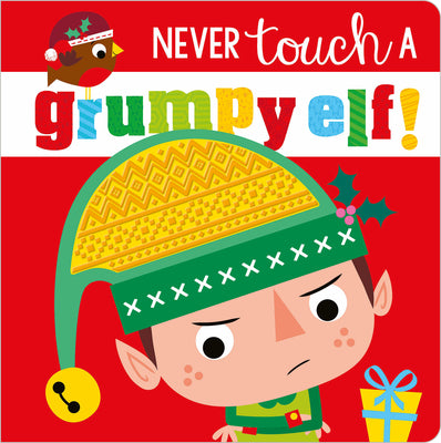 Book cover of Never Touch a Grumpy Elf! by Greening, Rosie