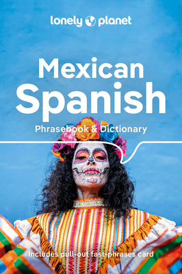 Lonely Planet Mexican Spanish Phrasebook & Dictionary: Learn Essential Phrases & Vocabulary 3,500 Word Two-Way Dictionary Pull-Out Fast Phrases Card T by Planet, Lonely book cover