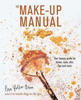 The Make-Up Manual: Your Beauty Guide for Brows, Eyes, Skin, Lips and More by Lisa Potter-Dixon book cover