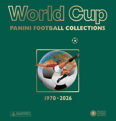 World Cup Panini Football Collections 1970-2026: Limited Edition by Franco Cosimo Panini Editore book cover