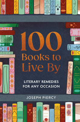 100 Books to Live by: Literary Remedies for Any Occasion by Piercy, Joseph book cover