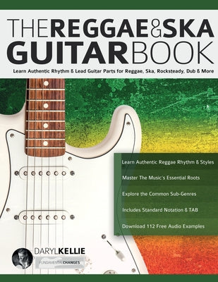 The Reggae & Ska Guitar Book: Learn Authentic Rhythm & Lead Guitar Parts for Reggae, Ska, Rocksteady, Dub & More by Daryl Kellie book cover