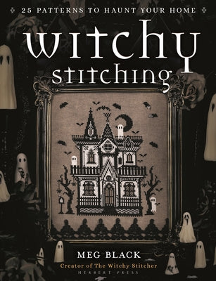 Book cover of Witchy Stitching: 25 Patterns to Haunt Your Home by Black, Meg