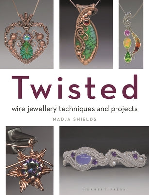 Twisted: Wire Jewellery Techniques and Projects by Nadja Shields book cover