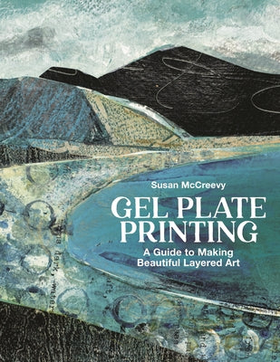 Gel Plate Printing: A Guide to Making Beautiful Layered Art by McCreevy, Susan book cover