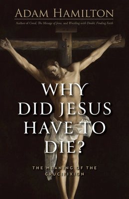 Book cover of Why Did Jesus Have to Die?: The Meaning of the Crucifixion by Hamilton, Adam