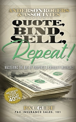 Quote, Bind, Sell, Repeat!: Mastering the art of property & casualty insurance by P&c Guru book cover
