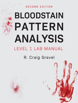 Bloodstain Pattern Analysis: Level 1 Lab Manual by Craig Gravel book cover